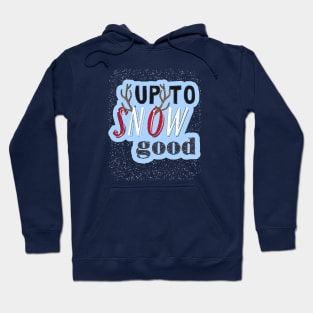 Up To Snow Good Hoodie